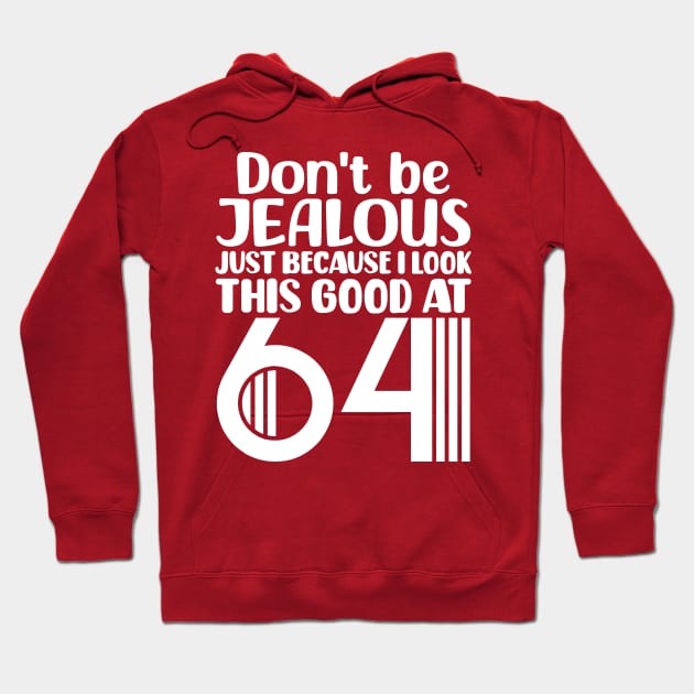 Don't Be Jealous Just Because I Look This Good At 64 Hoodie by colorsplash